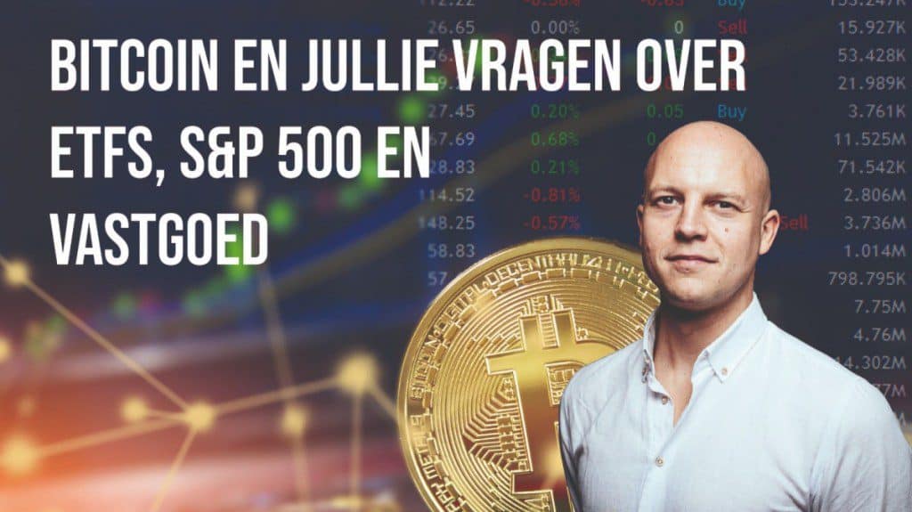 Bitcoin update en jullie vragen over ETFs, S&P500 en vastgoed